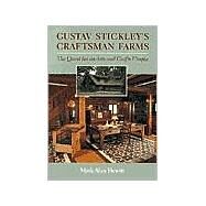 Gustave Stickley's Craftsman Farms : The Quest for an Arts and Crafts Utopia by Hewitt, Mark Alan, 9780815606895