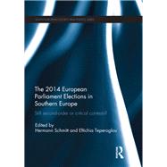 The 2014 European Parliament Elections in Southern Europe: Still Second Order or Critical Contests? by Schmitt; Hermann, 9781138656895