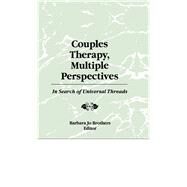 Couples Therapy, Multiple Perspectives: In Search of Universal Threads by Brothers; Barbara Jo, 9781138966895