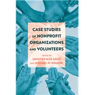 Case Studies of Nonprofit Organizations and Volunteers by Smith, Jennifer Mize; Kramer, Michael W., 9781433126895