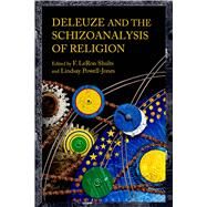 Deleuze and the Schizoanalysis of Religion by Shults, F. LeRon; Powell-Jones, Lindsay; Savat, David; Buchanan, Ian; Svirsky, Marcelo, 9781474266895