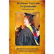 It's Never Too Late to Graduate by Byrd, Lynne Barfield; Harlemon, Maxine Lylvette Simmons; Lowenstein, Joyce; Perry, Leslie Lee; Sherrod, Bobbie Carol, 9781539536895