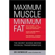 Maximum Muscle, Minimum Fat The Secret Science Behind Physical Transformation by Hofmekler, Ori; Gallagher, Marty, 9781556436895