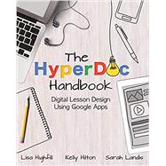 The Hyperdoc Handbook: Digital Lesson Design Using Google Apps by Highfill, Lisa; Hilton, Kelly; Landis, Sarah, 9781733646895