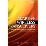 Adaptive Wireless Transceivers Turbo-Coded, Turbo-Equalized and Space-Time Coded TDMA, CDMA and OFDM Systems by Hanzo, Lajos; Wong, C. H.; Yee, M. S., 9780470846896