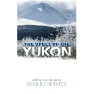The Spell of the Yukon and Other Poems by Service, Robert, 9780486476896