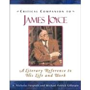 Critical Companion to James Joyce : A Literary Reference to His Life and Work by Fargnoli, A. Nicholas, 9780816066896