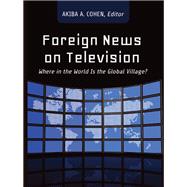 Foreign News on Television by Cohen, Akiba A.; Belo, Antonio (CON); Chan, Joseph M. (CON); De Swert, Knut (CON); Godo, Elizabeth (CON), 9781433116896
