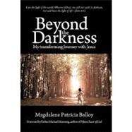 Beyond the Darkness: My Transforming Journey With Jesus by Balloy, Magdalene Patricia, 9781450256896