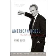 American Rebel The Life of Clint Eastwood by Eliot, Marc, 9780307336897