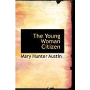 The Young Woman Citizen by Austin, Mary Hunter, 9780554846897