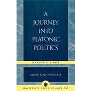 A Journey Into Platonic Politics Plato's Laws by Whitaker, Albert Keith, 9780761826897