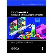 Video Games: A Medium That Demands Our Attention by Bowman; Nicholas D, 9780815376897