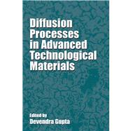 Diffusion Processes in Advanced Technological Materials by Gupta, Devendra; Gupta, Divandar, 9780815516897