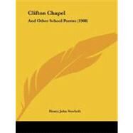Clifton Chapel : And Other School Poems (1908) by Newbolt, Henry John, Sir, 9781104046897