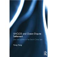 UNCLOS and Ocean Dispute Settlement: Law and Politics in the South China Sea by Hong; Nong, 9781138016897