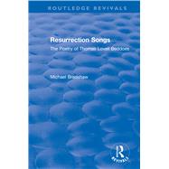 Resurrection Songs: The Poetry of Thomas Lovell Beddoes: The Poetry of Thomas Lovell Beddoes by Bradshaw,Michael, 9781138636897