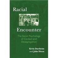 Racial Encounter: The Social Psychology of Contact and Desegregation by Durrheim,Kevin, 9781138876897