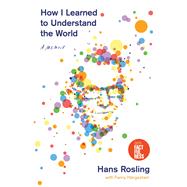 How I Learned to Understand the World by Rosling, Hans, 9781250266897
