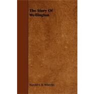 The Story of Wellington by Wheeler, Harold F. B., 9781444616897