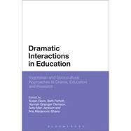 Dramatic Interactions in Education Vygotskian and Sociocultural Approaches to Drama, Education and Research by Davis, Susan; Ferholt, Beth; Clemson, Hannah Grainger; Jansson, Satu-Mari; Marjanovic-Shane, Ana, 9781472576897