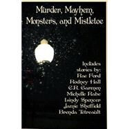 Murder, Mayhem, Monsters, and Mistletoe by Spencer, Lindy; Ford, Rae; Hall, Rodney; Garmen, C. R.; Rabe, Michelle, 9781507696897