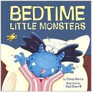 Bedtime Little Monsters by Harris, Emma; Cherrill, Paul, 9781589256897
