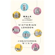 Walk Through History Discover Victorian London by Winn, Christopher, 9781785036897