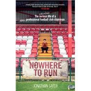 Nowhere to Run The ridiculous life of a semi-professional football club chairman by Sayer, Jonathan, 9781787636897