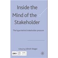 Inside the Mind of the Stakeholder The Hype Behind Stakeholder Pressure by Steger, Ulrich, 9780230006898