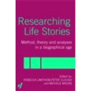 Researching Life Stories: Method, Theory and Analyses in a Biographical Age by Clough,Peter, 9780415306898