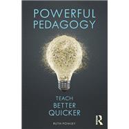 Powerful Pedagogy: Teach better, quicker by Powley; Ruth, 9780415786898