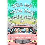 Tell Me How This Ends Well A Novel by Levinson, David Samuel, 9780451496898
