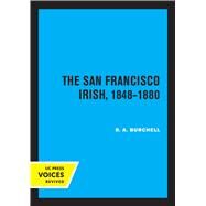 The San Francisco Irish, 1848-1880 by R. A. Burchell, 9780520316898