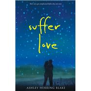 Suffer Love by Blake, Ashley Herring, 9780544936898