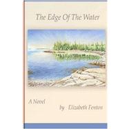The Edge of the Water by Fenton, Elizabeth, 9780615216898