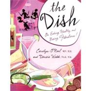 The Dish On Eating Healthy and Being Fabulous! by O'Neil, Carolyn; Webb, Densie, 9780743476898