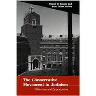 The Conservative Movement in Judaism: Dilemmas and Opportunities by Elazar, Daniel J.; Geffen, Rela M., 9780791446898