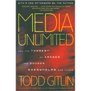 Media Unlimited, Revised Edition How the Torrent of Images and Sounds Overwhelms Our Lives by Gitlin, Todd, 9780805086898