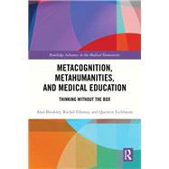 Metacognition, Metahumanities, and Medical Education by Alan Bleakley; Quentin Eichbaum; Rachel Ellaway, 9781032696898