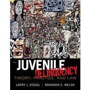 Juvenile Delinquency : Theory, Practice, and Law by Siegel, Larry J.; Welsh, Brandon C., 9781111346898