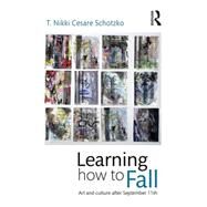 Learning How to Fall: Art and Culture after September 11 by Cesare Schotzko; T Nikki, 9781138796898