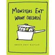 Monsters Eat Whiny Children by Kaplan, Bruce Eric; Kaplan, Bruce Eric, 9781416986898