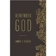 Remember God by Downs, Annie F., 9781433646898