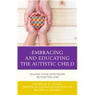 Embracing and Educating the Autistic Child Valuing Those Who Color Outside the Lines by Young, Nicholas D.; Bonanno-Sotiropoulos, Kristen; Mumby, Melissa A., 9781475846898