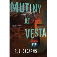 Mutiny at Vesta by Stearns, R. E., 9781481476898