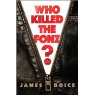 Who Killed the Fonz? by Boice, James Montgomery, 9781501196898
