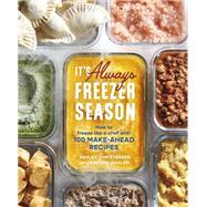 It's Always Freezer Season How to Freeze Like a Chef with 100 Make-Ahead Recipes [A Cookbook] by Christensen, Ashley; Goalen, Kaitlyn, 9781607746898