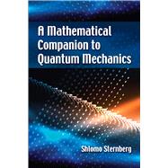 A Mathematical Companion to Quantum Mechanics by Sternberg, Shlomo, 9780486826899