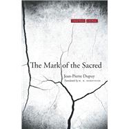 The Mark of the Sacred by Dupuy, Jean-Pierre; DeBevoise, M. B., 9780804776899